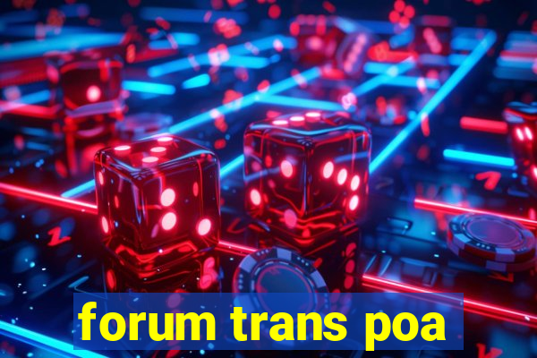 forum trans poa